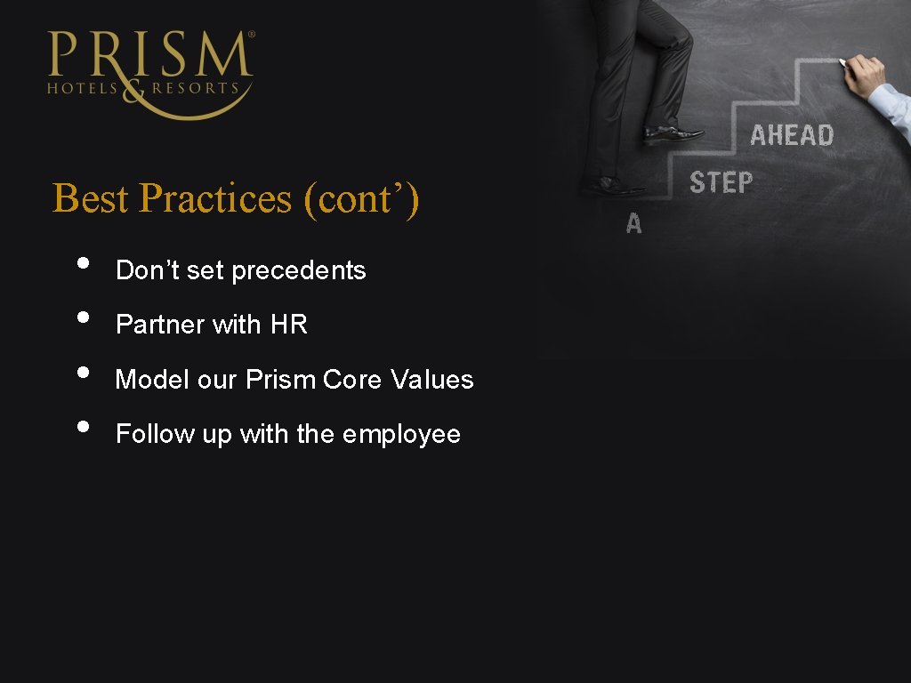 Best Practices (cont’) • • Don’t set precedents Partner with HR Model our Prism