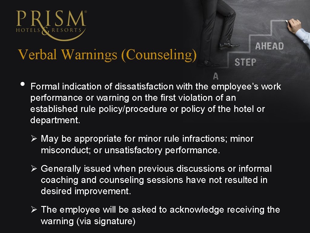 Verbal Warnings (Counseling) • Formal indication of dissatisfaction with the employee’s work performance or