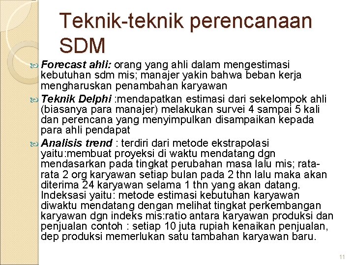 Teknik-teknik perencanaan SDM Forecast ahli: orang yang ahli dalam mengestimasi kebutuhan sdm mis; manajer