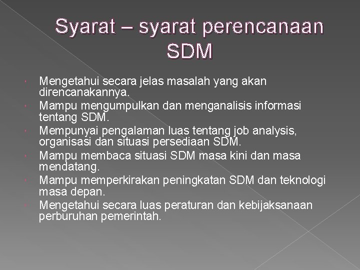 Syarat – syarat perencanaan SDM Mengetahui secara jelas masalah yang akan direncanakannya. Mampu mengumpulkan