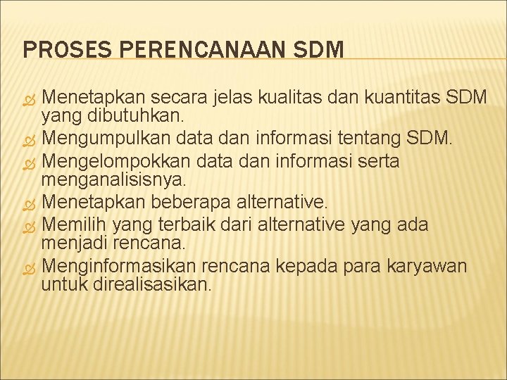 PROSES PERENCANAAN SDM Menetapkan secara jelas kualitas dan kuantitas SDM yang dibutuhkan. Mengumpulkan data