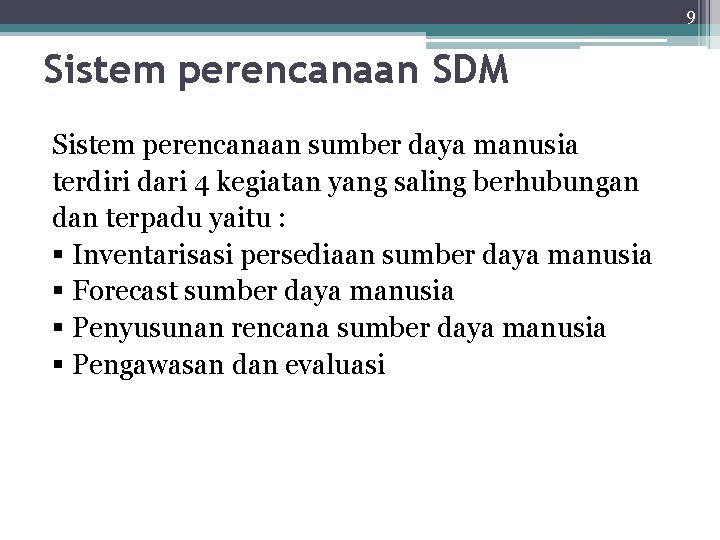 9 Sistem perencanaan SDM Sistem perencanaan sumber daya manusia terdiri dari 4 kegiatan yang