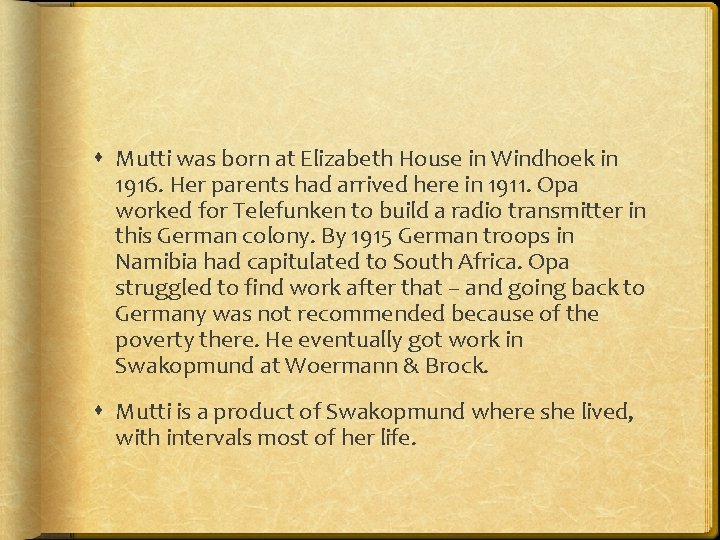  Mutti was born at Elizabeth House in Windhoek in 1916. Her parents had