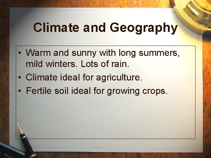 Climate and Geography • Warm and sunny with long summers, mild winters. Lots of