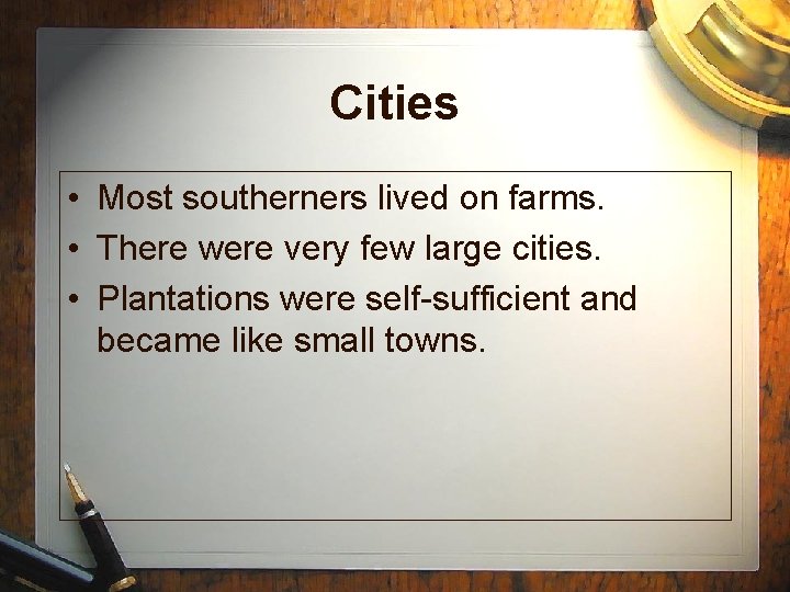 Cities • Most southerners lived on farms. • There were very few large cities.