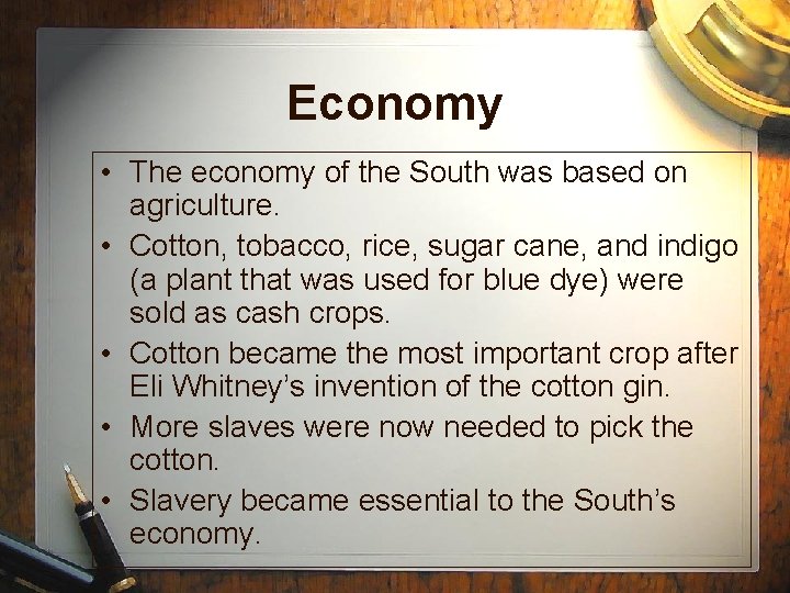 Economy • The economy of the South was based on agriculture. • Cotton, tobacco,