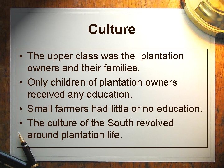 Culture • The upper class was the plantation owners and their families. • Only