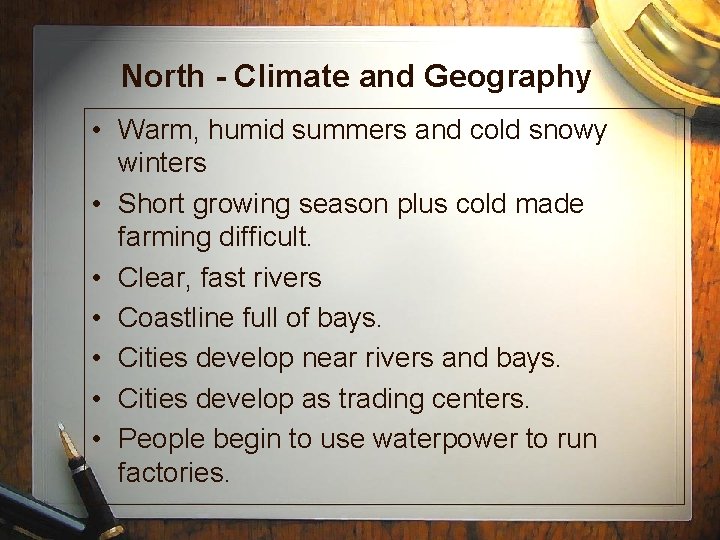 North - Climate and Geography • Warm, humid summers and cold snowy winters •