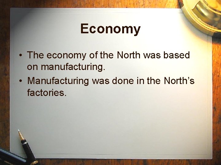 Economy • The economy of the North was based on manufacturing. • Manufacturing was