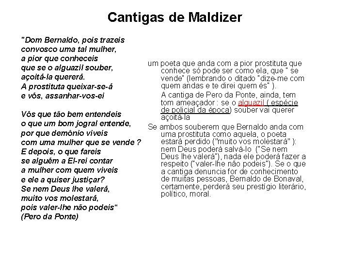 Cantigas de Maldizer "Dom Bernaldo, pois trazeis convosco uma tal mulher, a pior que