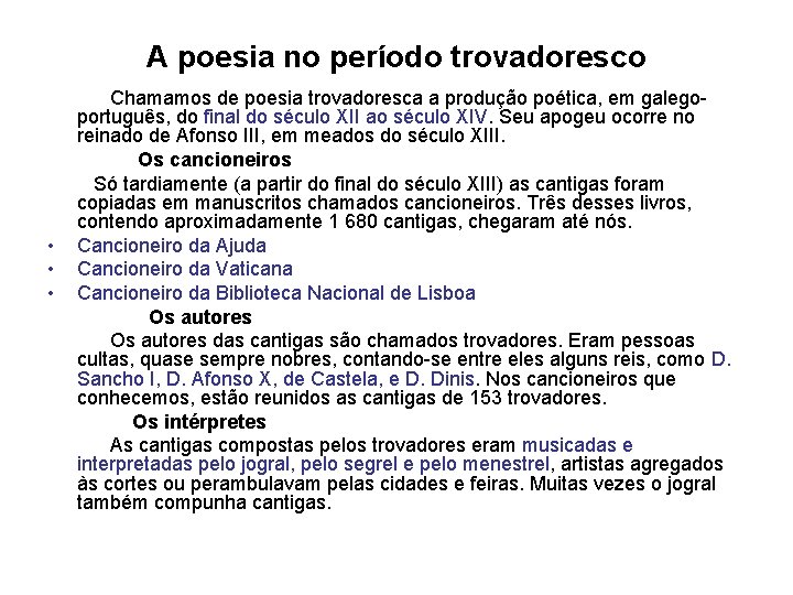 A poesia no período trovadoresco Chamamos de poesia trovadoresca a produção poética, em galegoportuguês,