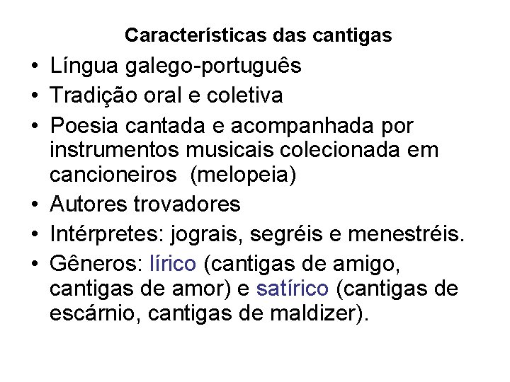  Características das cantigas • Língua galego-português • Tradição oral e coletiva • Poesia