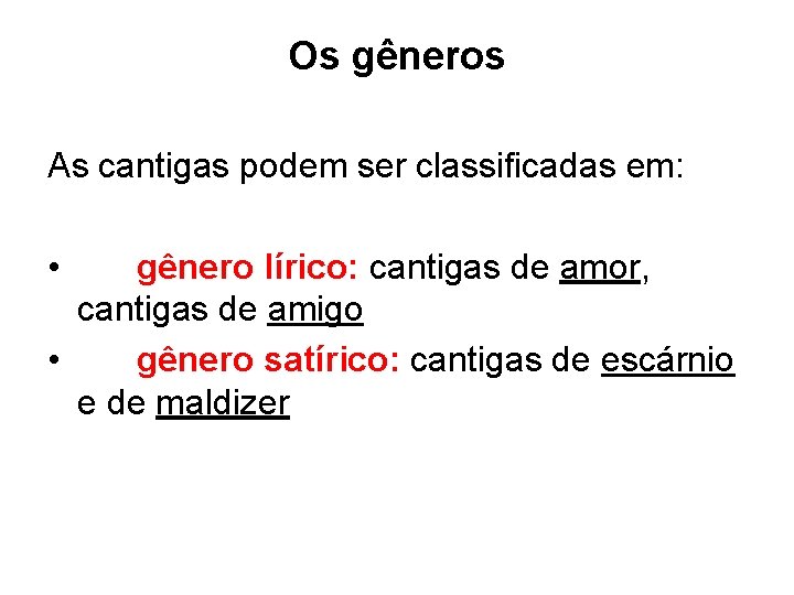 Os gêneros As cantigas podem ser classificadas em: • gênero lírico: cantigas de amor,