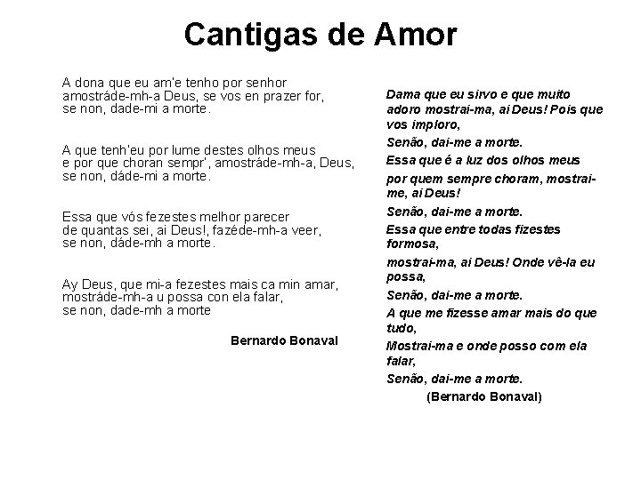 Cantigas de Amor A dona que eu am’e tenho por senhor amostráde-mh-a Deus, se