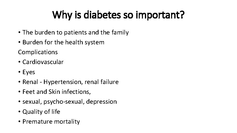 Why is diabetes so important? • The burden to patients and the family •