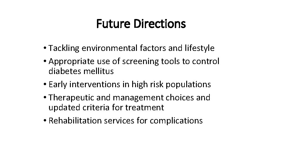 Future Directions • Tackling environmental factors and lifestyle • Appropriate use of screening tools