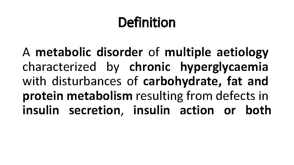 Definition A metabolic disorder of multiple aetiology characterized by chronic hyperglycaemia with disturbances of