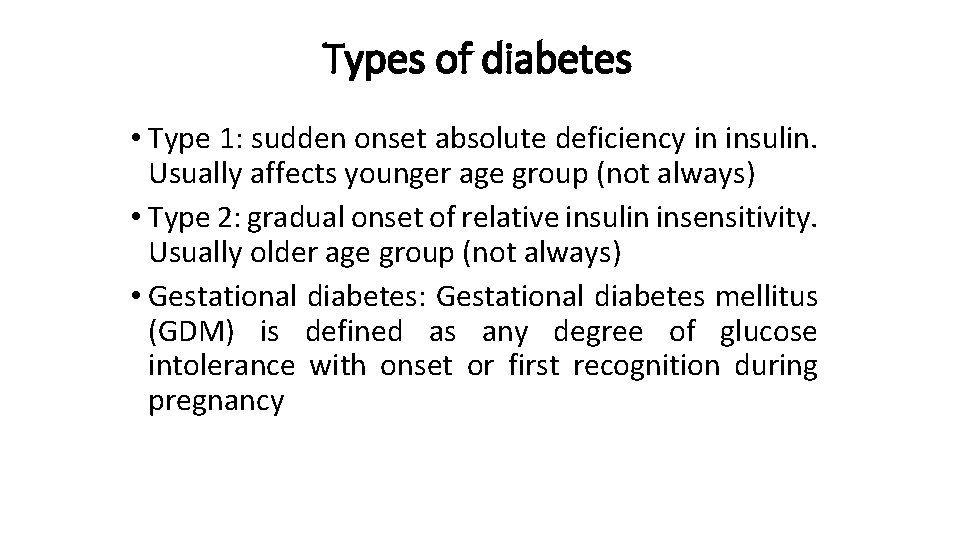 Types of diabetes • Type 1: sudden onset absolute deficiency in insulin. Usually affects