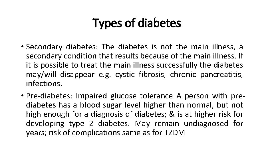 Types of diabetes • Secondary diabetes: The diabetes is not the main illness, a