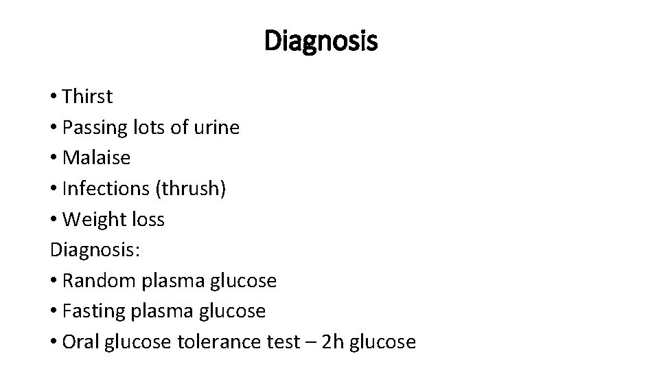 Diagnosis • Thirst • Passing lots of urine • Malaise • Infections (thrush) •