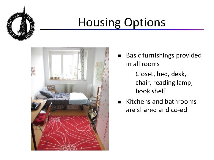 Housing Options n n Basic furnishings provided in all rooms - Closet, bed, desk,