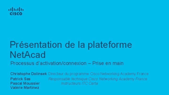 Présentation de la plateforme Net. Acad Processus d’activation/connexion – Prise en main Christophe Dolinsek