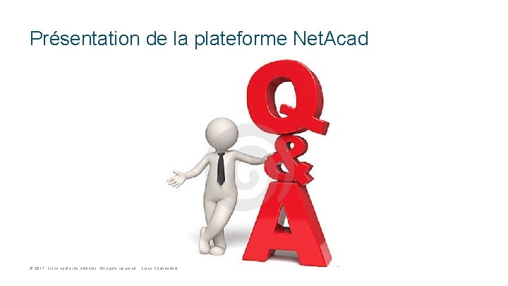 Présentation de la plateforme Net. Acad © 2017 Cisco and/or its affiliates. All rights