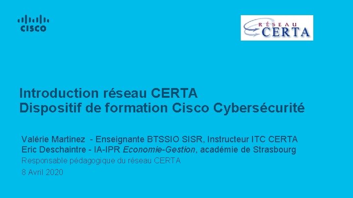 Introduction réseau CERTA Dispositif de formation Cisco Cybersécurité Valérie Martinez - Enseignante BTSSIO SISR,