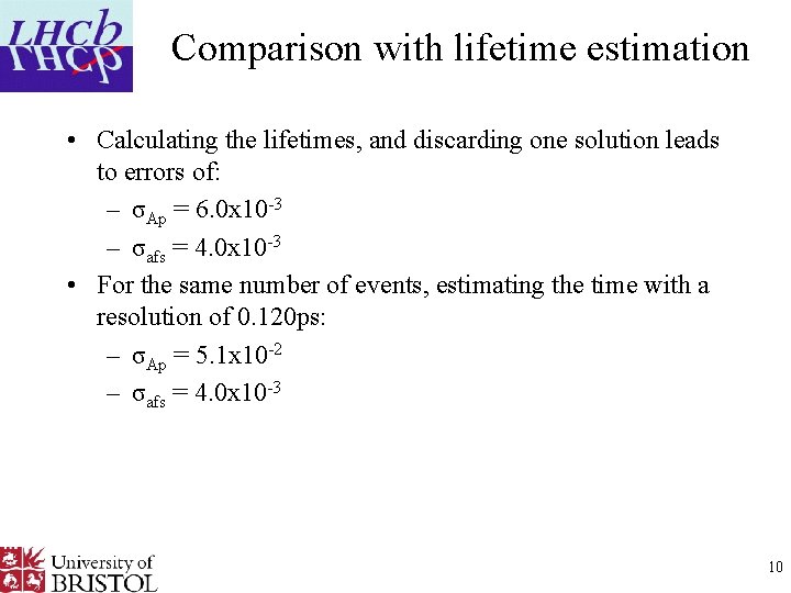 Comparison with lifetime estimation • Calculating the lifetimes, and discarding one solution leads to