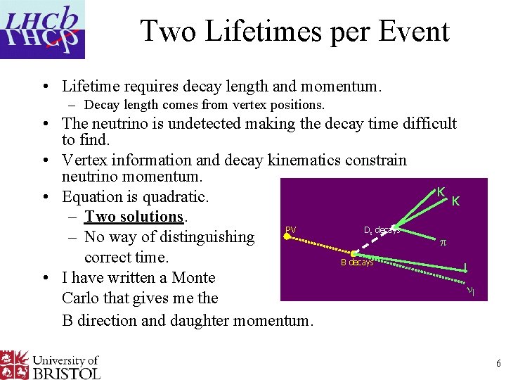 Two Lifetimes per Event • Lifetime requires decay length and momentum. – Decay length