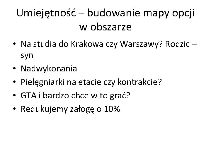 Umiejętność – budowanie mapy opcji w obszarze • Na studia do Krakowa czy Warszawy?