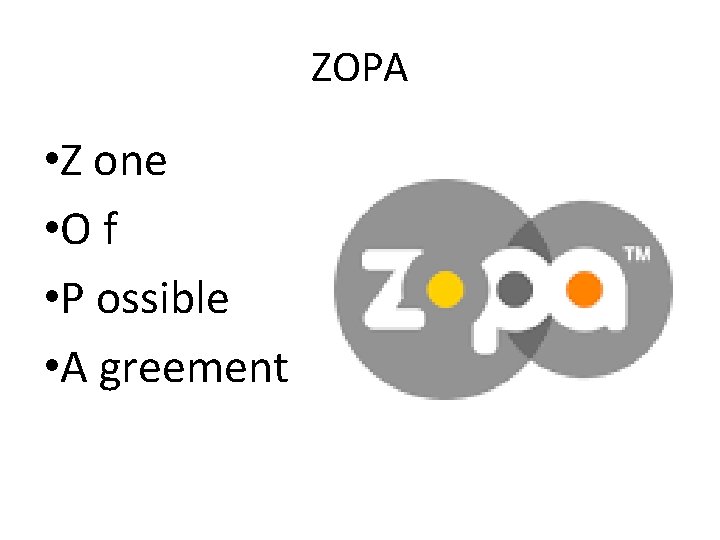 ZOPA • Z one • O f • P ossible • A greement 