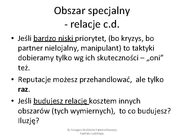 Obszar specjalny - relacje c. d. • Jeśli bardzo niski priorytet, (bo kryzys, bo