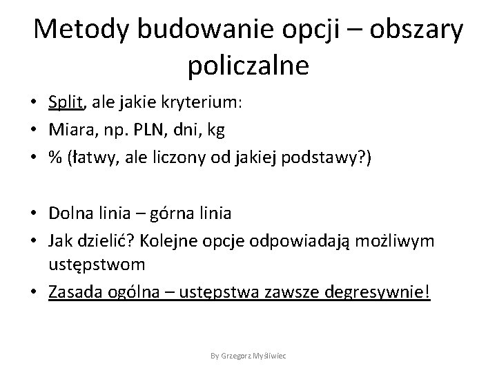 Metody budowanie opcji – obszary policzalne • Split, ale jakie kryterium: • Miara, np.