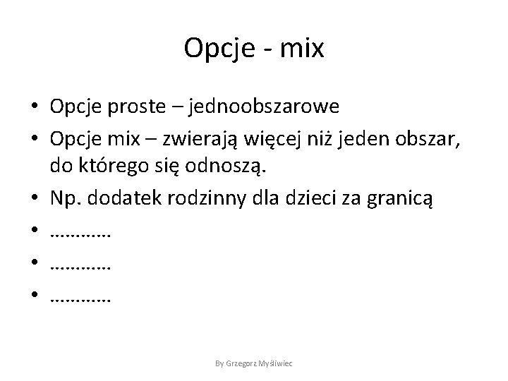 Opcje - mix • Opcje proste – jednoobszarowe • Opcje mix – zwierają więcej