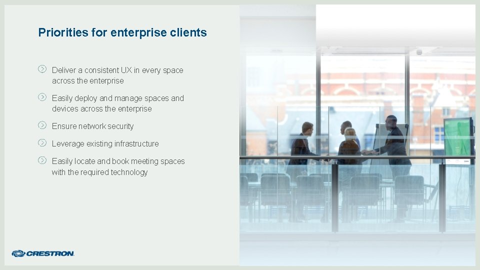 Priorities for enterprise clients Deliver a consistent UX in every space across the enterprise