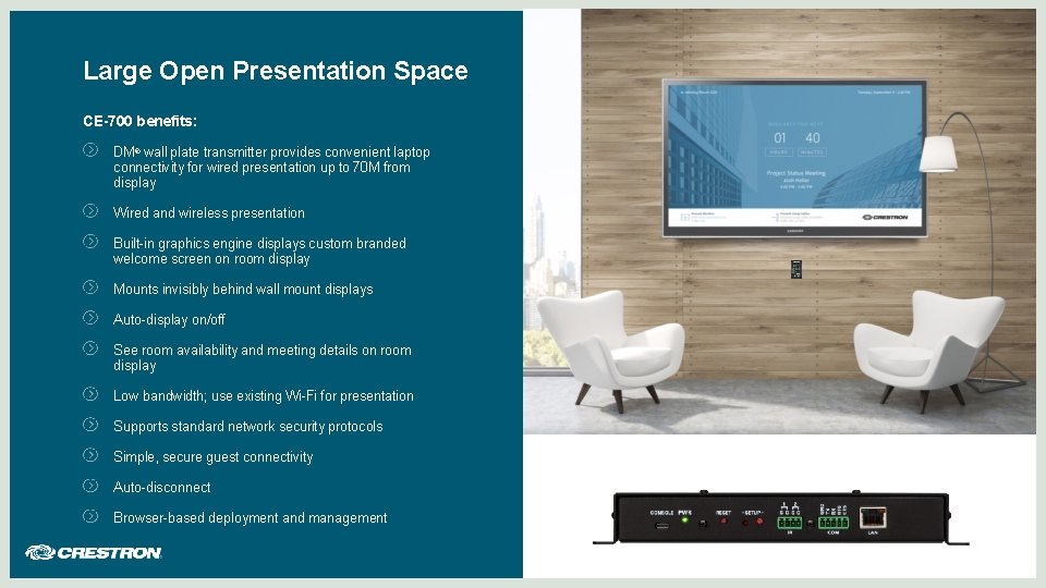 Large Open Presentation Space CE-700 benefits: DM® wall plate transmitter provides convenient laptop connectivity