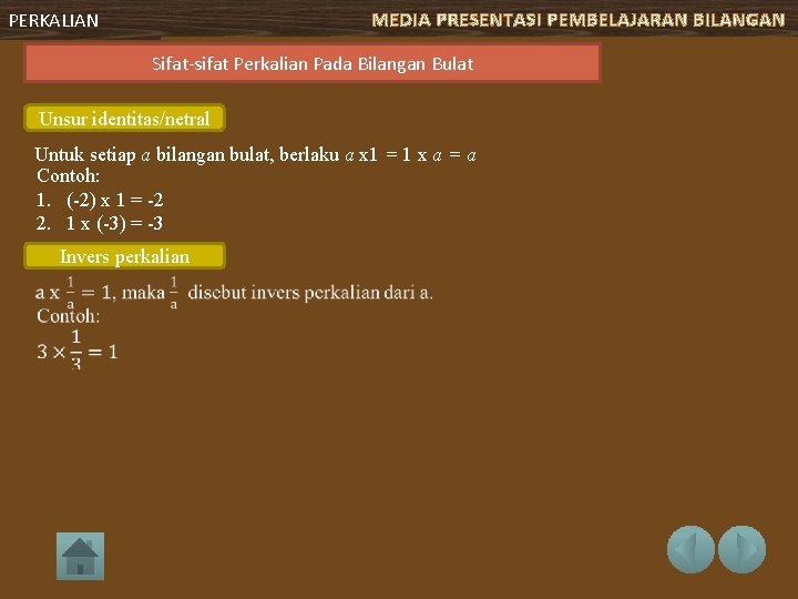 MEDIA PRESENTASI PEMBELAJARAN BILANGAN PERKALIAN Sifat-sifat Perkalian Pada Bilangan Bulat Unsur identitas/netral Untuk setiap