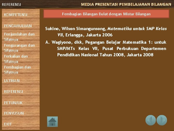 REFERENSI KOMPETENSI PENDAHULUAN Penjumlahan dan Sifatnya Pengurangan dan Sifatnya Perkalian dan Sifatnya Pembagian dan