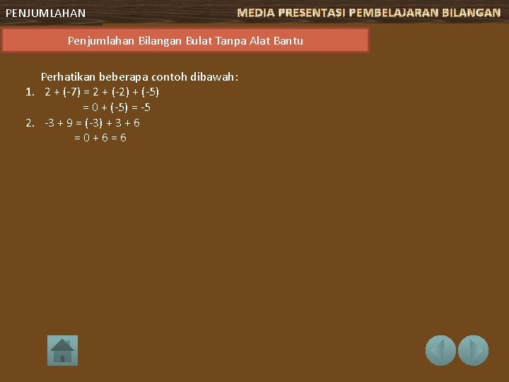 PENJUMLAHAN MEDIA PRESENTASI PEMBELAJARAN BILANGAN Penjumlahan Bilangan Bulat Tanpa Alat Bantu Perhatikan beberapa contoh