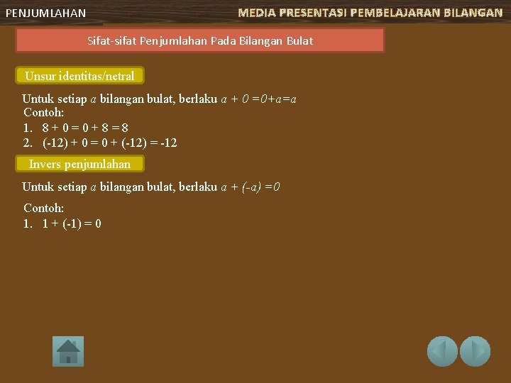 MEDIA PRESENTASI PEMBELAJARAN BILANGAN PENJUMLAHAN Sifat-sifat Penjumlahan Pada Bilangan Bulat Unsur identitas/netral Untuk setiap