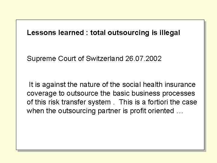 Lessons learned : total outsourcing is illegal Supreme Court of Switzerland 26. 07. 2002