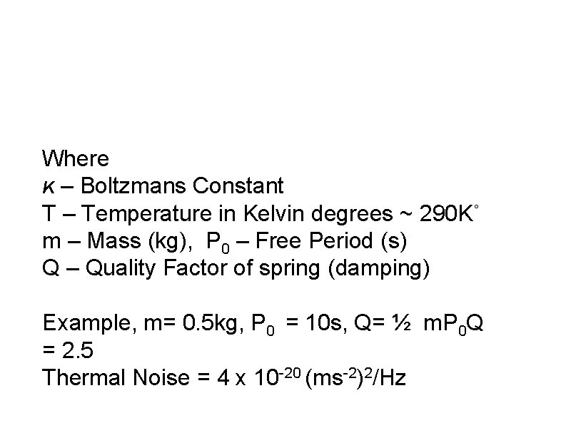 Where K – Boltzmans Constant T – Temperature in Kelvin degrees ~ 290 K˚