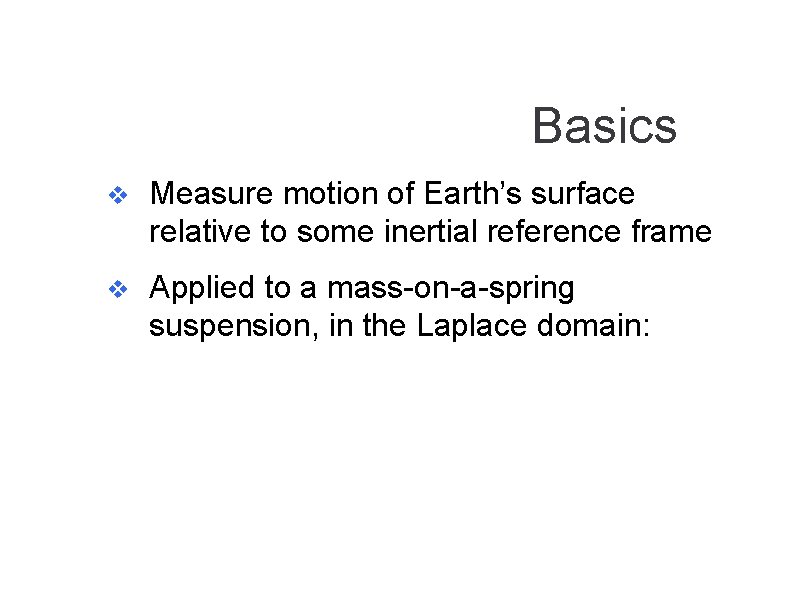 Basics v Measure motion of Earth’s surface relative to some inertial reference frame v