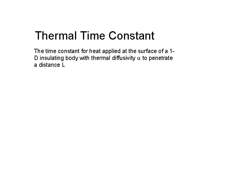 Thermal Time Constant The time constant for heat applied at the surface of a