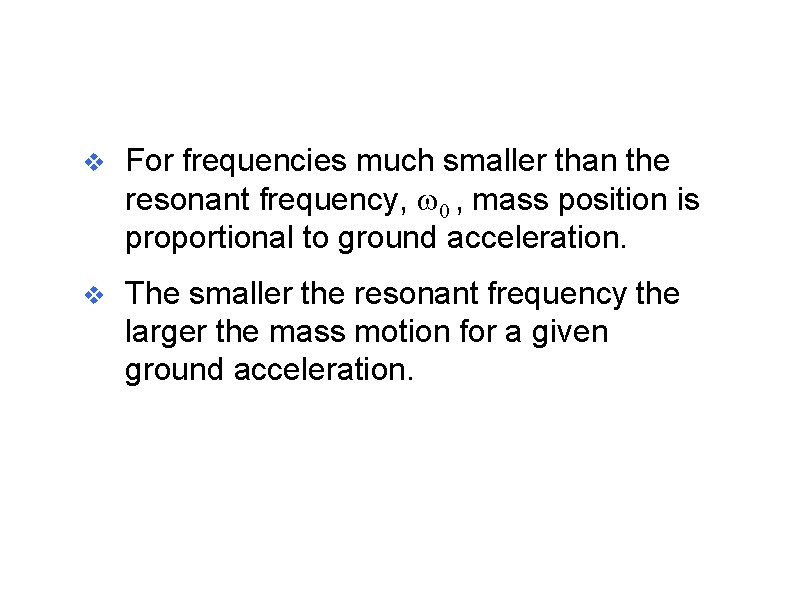 v For frequencies much smaller than the resonant frequency, w 0 , mass position