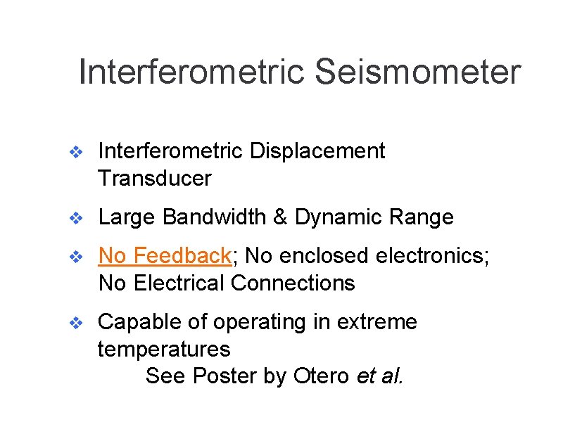 Interferometric Seismometer v Interferometric Displacement Transducer v Large Bandwidth & Dynamic Range v No