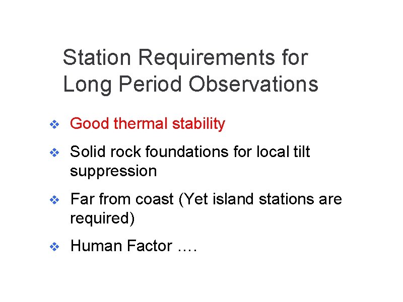 Station Requirements for Long Period Observations v Good thermal stability v Solid rock foundations