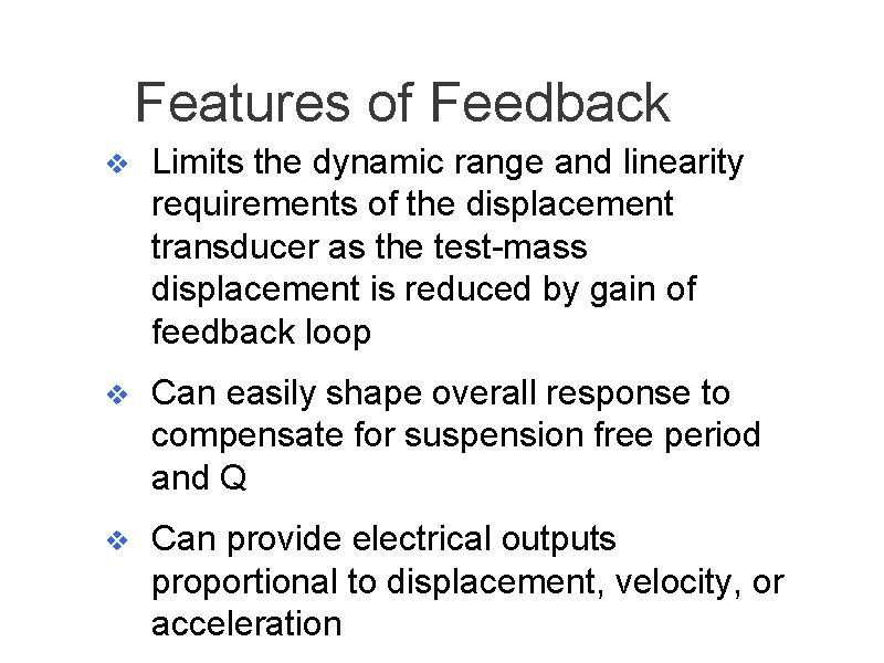 Features of Feedback v Limits the dynamic range and linearity requirements of the displacement