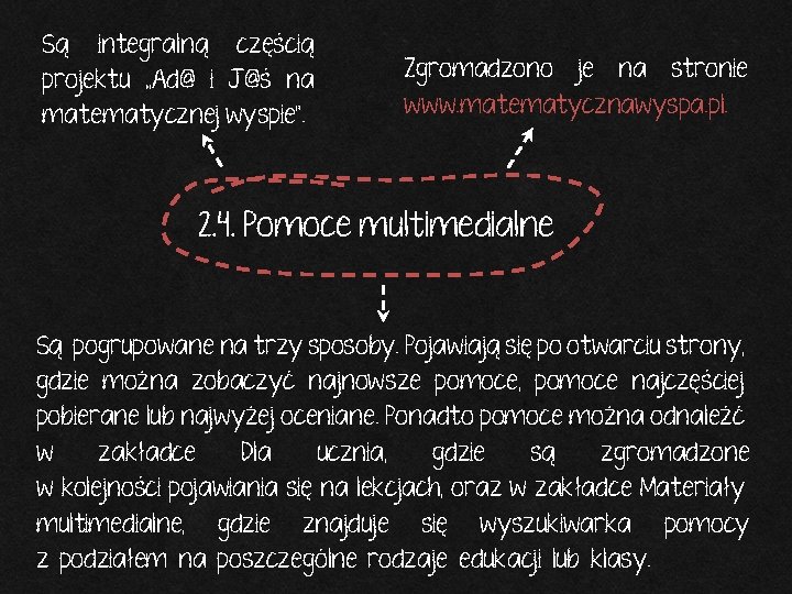 Są integralną częścią projektu „Ad@ i J@ś na matematycznej wyspie”. Zgromadzono je na stronie